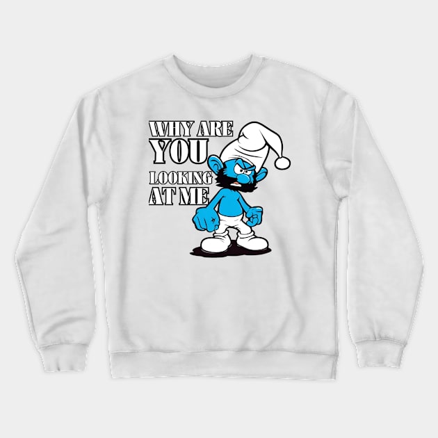 angry smurf : why are you looking at me Crewneck Sweatshirt by Smurf